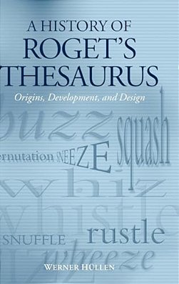 A History Of Roget's Thesaurus: Origins, Development, And Design-..