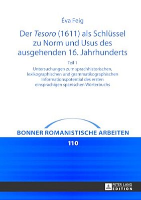 Der Tesoro (1611) Als Schluessel Zu Norm Und Usus Des Ausgehenden 16. Jahrhunderts: Untersuchungen Zum Sprachhistorischen, Lexikographischen Und Gramm-..