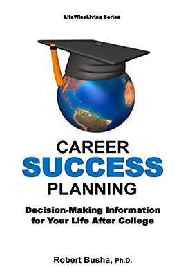 Career Success Planning: Decision-Making Information For Life After College-..