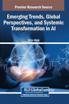 Emerging Trends, Global Perspectives, And Systemic Transformation In Ai-..