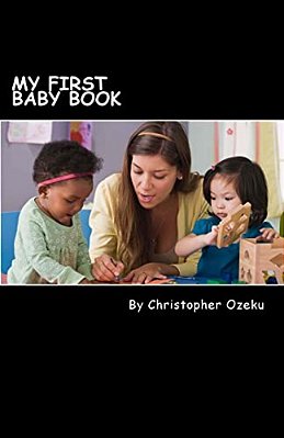 My First Baby Book: Teaching A Child To Read Is A Fulfilling And Educational Process, Both For The Parent And Child. If You Are Home Schoo-..