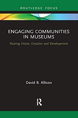 Engaging Communities In Museums: Sharing Vision, Creation And Development-..