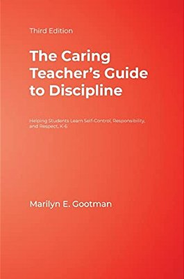 The Caring Teacher's Guide To Discipline: Helping Students Learn Self-Control, Responsibility, And Respect, K-6-..