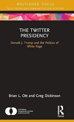 The Twitter Presidency: Donald J. Trump And The Politics Of White Rage-..