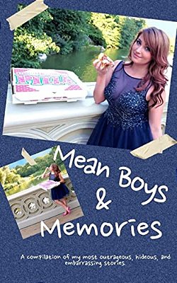 Mean Boys & Memories: A Compilation Of My Most Hideous, Outrageous, And Embarrassing Moments. -..