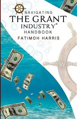 Navigating The Grant Industry Handbook: Grant Writing And Grant Administration Help-..