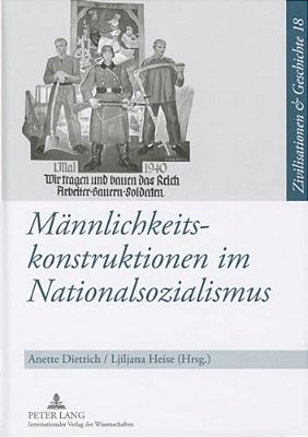 Maennlichkeitskonstruktionen Im Nationalsozialismus: Formen, Funktionen Und Wirkungsmacht Von Geschlechterkonstruktionen Im Nationalsozialismus Und Ih-..
