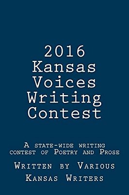 2016 Kansas Voices Writing Contest: A State-Wide Writing Contest Of Poetry And Prose-..