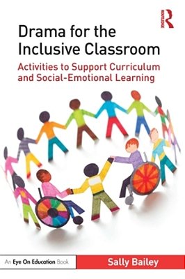 Drama For The Inclusive Classroom: Activities To Support Curriculum And Social-Emotional Learning-..