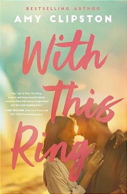 With This Ring: A Sweet Small-Town Second-Chance Romance-..