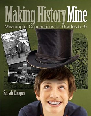 Making History Mine: Meaningful Connections For Grades 5-9-..