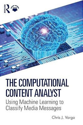The Computational Content Analyst: Using Machine Learning To Classify Media Messages-..