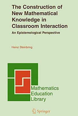 The Construction Of New Mathematical Knowledge In Classroom Interaction: An Epistemological Perspective-..