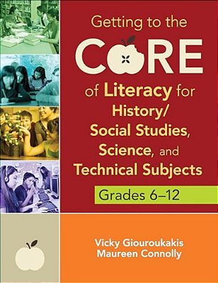 Getting To The Core Of Literacy For History/Social Studies, Science, And Technical Subjects, Grades 6-12-..