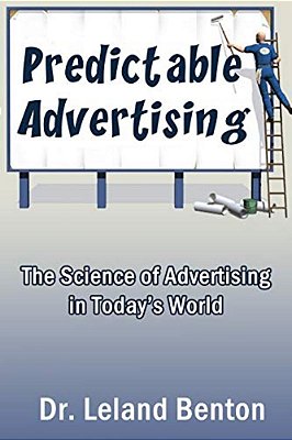 Predictable Advertising: The Science Of Advertising In Today's World-..