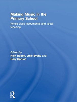 Making Music In The Primary School: Whole Class Instrumental And Vocal Teaching-..