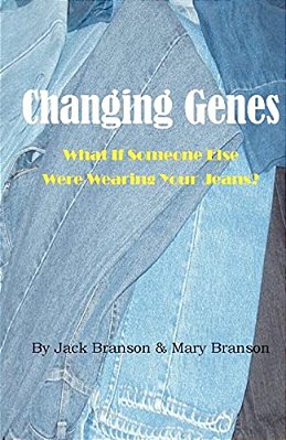 Changing Genes: What If Someone Else Were Wearing Your Jeans?-..