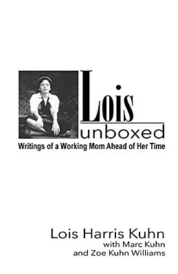 Lois Unboxed: Writings Of A Working Mom Ahead Of Her Time-..