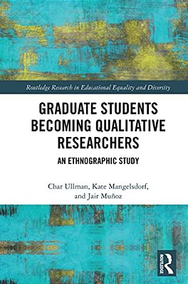 Graduate Students Becoming Qualitative Researchers: An Ethnographic Study-..