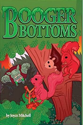Booger Bottoms: A Tree Squirrels Story-..