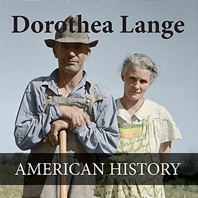 Dorothea Lange American History: American History Images Colorized-..