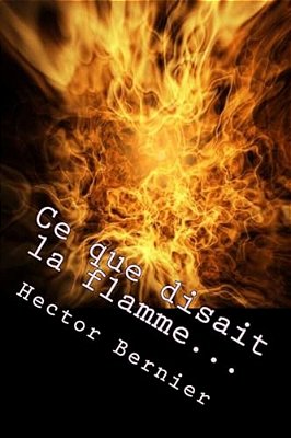 Ce Que Disait La Flamme... -..