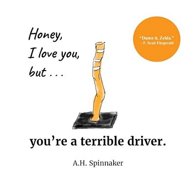 Honey, I Love You, But You'Re A Terrible Driver-..