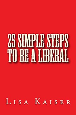 25 Simple Steps To Be A Liberal-..