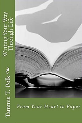 Writing Your Way Through Life: From Your Heart To Paper-..