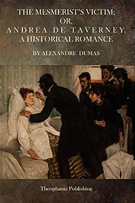 The Mesmerist's Victim; Or, Andrea De Taverney.: A Historical Romance-..