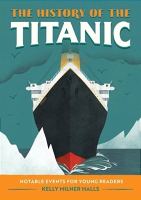 The History Of The Titanic: Notable Events For Young Readers-..