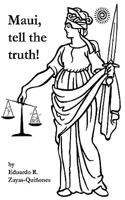 Maui, Tell The Truth!: A True Story About Corruption In Maui's Judicial System. -..