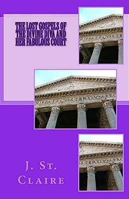 The Lost Gospels Of The Divine Diva And Her Fabulous Court-..