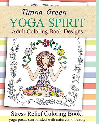 Yoga Spirit: Stress Relief Coloring Book: Yoga Poses Surrounded With Nature And Beauty-..