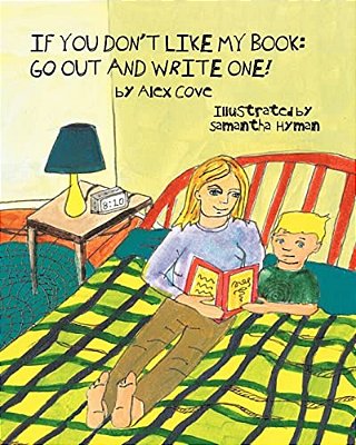 If You Don't Like My Book Go Out And Write One!-..