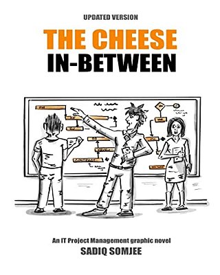The Cheese In Between: An It Project Management Graphic Novel-..
