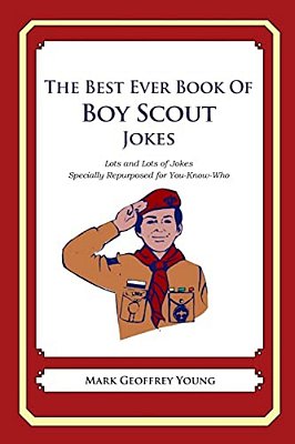 The Best Ever Book Of Boy Scout Jokes: Lots And Lots Of Jokes Specially Repurposed For You-Know-who-..