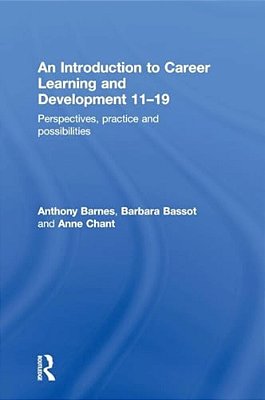 An Introduction To Career Learning & Development 11-19: Perspectives, Practice And Possibilities-..