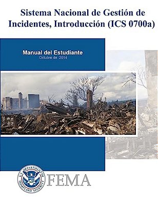 Sistema Nacional De Gestion De Incidentes, Introduccion (Ics 0700A): Manual Del Estudiante-..