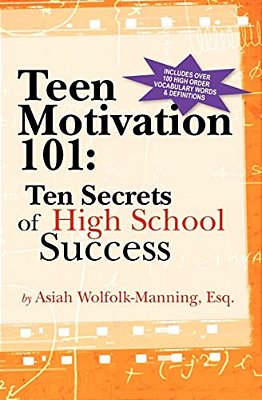 Teen Motivation 101: Ten Secrets Of High School Success-..