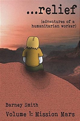 ... Relief: Adventures Of A Humanitarian Worker-..