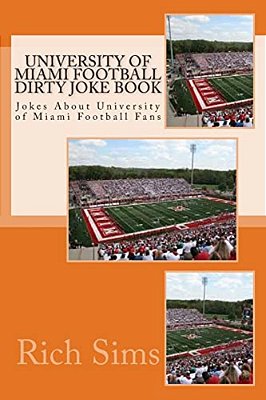 University Of Miami Football Dirty Joke Book: Jokes About University Of Miami Football Fans-..