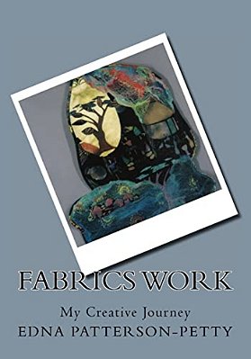 Fabrics Work My Creative Journey: A Personal Journey-..