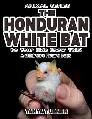 The Honduran White Bat Do Your Kids Know This?: A Children's Picture Book-..