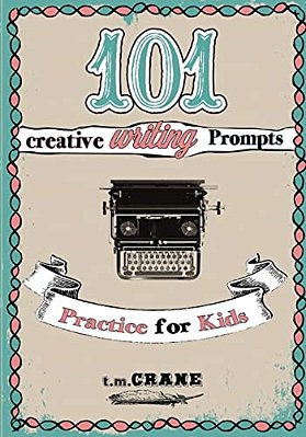 101 Writing Prompts: Practice For Kids!-..