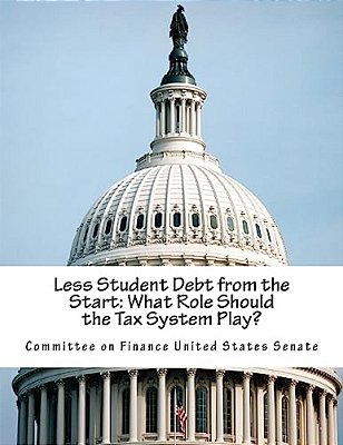 Less Student Debt From The Start: What Role Should The Tax System Play?-..