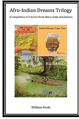 Afro-Indian Dreams Trilogy: Comprising 'Indian Dreams Come True', 'Bucket Bill' & 'The Valley Of The Two Tall Oaks'-..