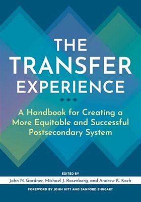 The Transfer Experience: A Handbook For Creating A More Equitable And Successful Postsecondary System-..