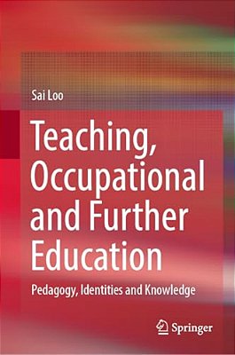 Teaching, Occupational And Further Education: Pedagogy, Identities And Knowledge-..