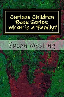 Curious Children Book Series: Volume One: What Is A Family?-..